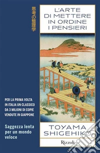 L'arte di mettere in ordine i pensieri. Saggezza lenta per un mondo veloce libro