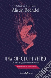 Una cupola di vetro. Un'altra tragicommedia familiare libro
