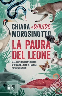 La paura del leone. Alla scoperta di un'emozione necessaria a tutti gli animali, predatori inclusi libro
