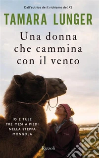 Una donna che cammina con il vento. Io e Tùje tre mesi a piedi nella steppa mongola libro