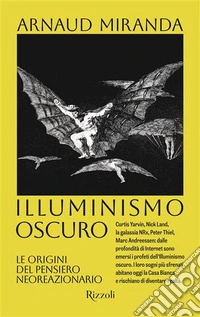 Illuminismo oscuro. Le origini del pensiero neoreazionario libro