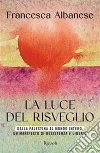 La luce del risveglio. Dalla Palestina al mondo intero, un manifesto di resistenza e libertà libro