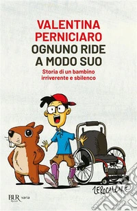 Ognuno ride a modo suo. Storia di un bambino irriverente e sbilenco libro