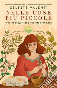 Nelle cose più piccole. Pratiche di ayurveda per la vita quotidiana libro