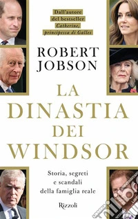 La dinastia dei Windsor. Storia, segreti e scandali della famiglia reale libro