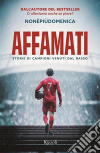 Affamati. Storie di campioni venuti dal basso