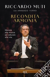 Recondita armonia. Educare alla musica per educare alla vita libro