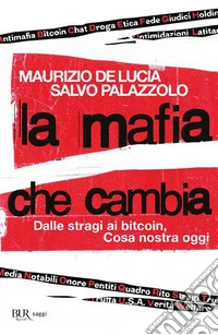La mafia che cambia. Dalle stragi ai bitcoin, Cosa nostra oggi libro