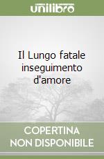 Il Lungo fatale inseguimento d'amore libro