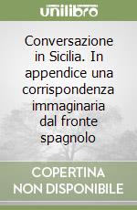 Conversazione in Sicilia. In appendice una corrispondenza immaginaria dal fronte spagnolo libro