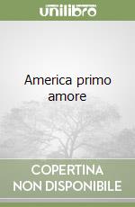 America primo amore libro