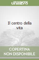Il centro della vita libro