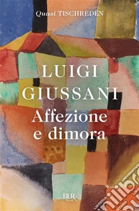 Affezione e dimora. Quasi Tischreden libro