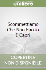 Scommettiamo Che Non Faccio I Capri libro