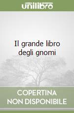 Il grande libro degli gnomi libro