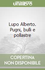 Lupo Alberto. Pugni, bulli e pollastre