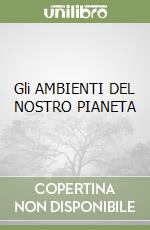 Gli AMBIENTI DEL NOSTRO PIANETA