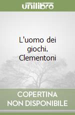 L'uomo dei giochi. Clementoni