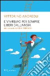 E vivremo sempre liberi dall'ansia libro