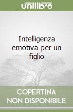 Intelligenza emotiva per un figlio libro