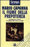 Il fiume della prepotenza. Per conoscere e vincere lo scandalo più antico del mondo libro