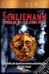 Schliemann. Storia di un cercatore d'oro libro