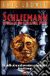 Schliemann. Storia di un cercatore d'oro libro