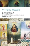 Il miracolo. Spagna, 1640: indagine sul più sconvolgente prodigio mariano libro di Messori Vittorio