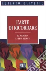 L'arte di ricordare. La memoria e i suoi segreti libro