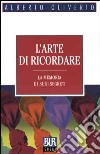 L'arte di ricordare. La memoria e i suoi segreti libro di Oliverio Alberto