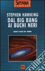 Dal big bang ai buchi neri. Breve storia del tempo libro