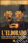 L'Eldorado libro di Hagen Victor von