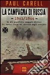 La campagna di Russia 1941-1944. La più gigantesca campagna militare del nostro secolo nel racconto degli sconfitti libro