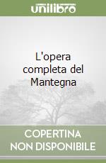 L'opera completa del Mantegna libro