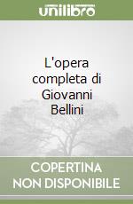 L'opera completa di Giovanni Bellini