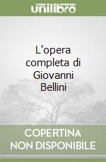 L'opera completa di Giovanni Bellini libro