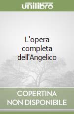 L'opera completa dell'Angelico libro