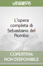 L'opera completa di Sebastiano del Piombo