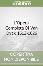 L'Opera Completa Di Van Dyck 1613-1626 libro