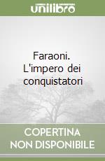 Faraoni. L'impero dei conquistatori libro