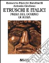 Etruschi e italici prima del dominio di Roma. Ediz. illustrata libro