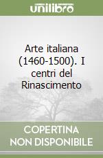 Arte italiana (1460-1500). I centri del Rinascimento libro