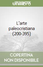 L'arte paleocristiana (200-395) libro