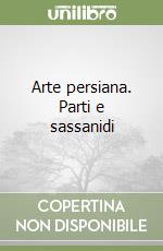 Arte persiana. Parti e sassanidi