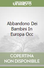 Abbandono Dei Bambini In Europa Occ libro