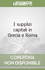 I supplizi capitali in Grecia e Roma libro