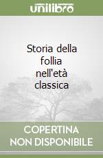 Storia della follia nell'età classica libro