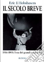 Il secolo breve. 1914-1991: l'era dei grandi cataclismi libro