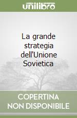 La grande strategia dell'Unione Sovietica libro