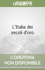 L'Italia dei secoli d'oro libro